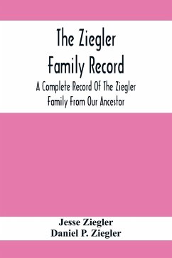 The Ziegler Family Record - Ziegler, Jesse; P. Ziegler, Daniel