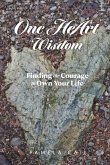 One Heart Wisdom: Find the Courage to Change Your Life