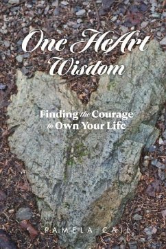 One Heart Wisdom: Find the Courage to Change Your Life - Cail, Pamela