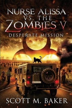 Nurse Alissa vs. the Zombies V: Desperate Mission - Baker, Scott M.