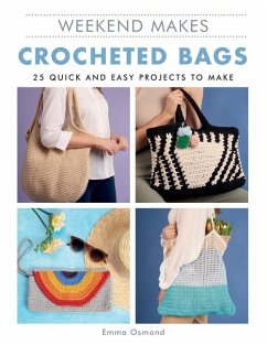 Weekend Makes: Crocheted Bags: 25 Quick and Easy Projects to Make - Unknown