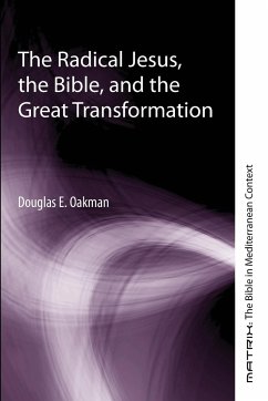 The Radical Jesus, the Bible, and the Great Transformation - Oakman, Douglas E.