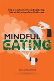 Mindful Eating, Stop Overeating and Avoid Binge Eating, The Anti-Diet for Long Term Weight-Loss