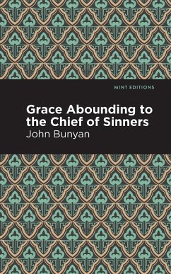 Grace Abounding to the Chief of Sinners - Bunyan, John