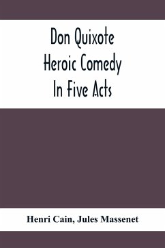 Don Quixote; Heroic Comedy In Five Acts - Cain, Henri; Massenet, Jules