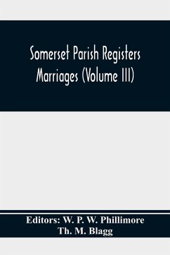 Somerset Parish Registers. Marriages (Volume Iii) - M. Blagg, Th.