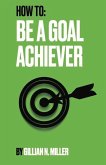 How to Be a Goal Achiever