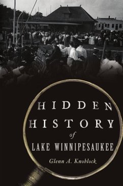 Hidden History of Lake Winnipesaukee - Knoblock, Glenn A.