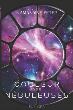 La Couleur des Nébuleuses: (Space-Opéra) tome 1 - Éditions, Explora; Peter, Amandine