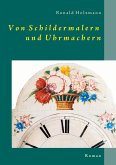 Von Schildermalern und Uhrmachern Von Schildermalern und Uhrmachern