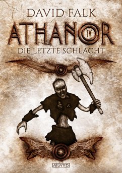 Die letzte Schlacht / Athanor Bd.4 - Falk, David