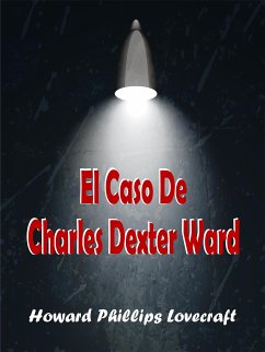 El Caso De Charles Dexter Ward (eBook, ePUB) - Phillips Lovecraft, Howard