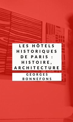 Les Hôtels historiques de Paris (Illustré) (eBook, ePUB) - Bonnefons, Georges; Nanteuil, Célestin