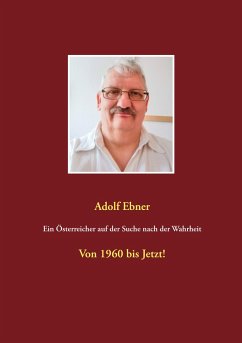 Ein Österreicher auf der Suche nach der Wahrheit - Ebner, Adolf