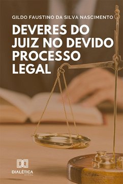 Deveres do Juiz no Devido Processo Legal (eBook, ePUB) - Nascimento, Gildo Faustino da Silva