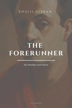 The Forerunner, His Parables and Poems - Gibran, Khalil
