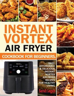 Instant Vortex Air Fryer Cookbook For Beginners - Logan, Sarah