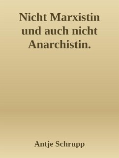Nicht Marxistin und auch nicht Anarchistin (eBook, ePUB) - Schrupp, Antje