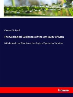 The Geological Evidences of the Antiquity of Man - Lyell, Charles