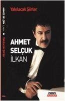 Yakilacak Siirler - Selcuk ilkan, Ahmet