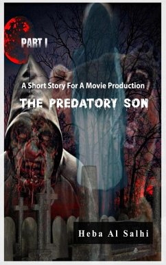 Cover The Predatory Son .. Part 1 A SHORT STORY FOR A MOVIE PRODUCTION (eBook, ePUB)
