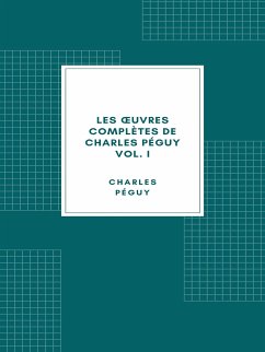 Les œuvres complètes de Charles Péguy Volume I (eBook, ePUB) - Péguy, Charles