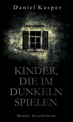 Kinder, die im Dunkeln spielen (eBook, ePUB) - Kasper, Daniel