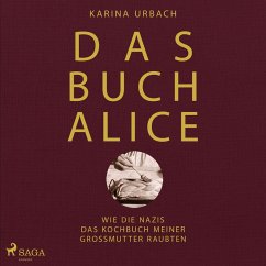 Das Buch Alice: Wie die Nazis das Kochbuch meiner Großmutter raubten (MP3-Download) - Urbach, Dr. Karina.