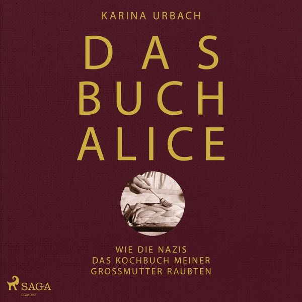 Das Buch Alice: Wie die Nazis das Kochbuch meiner Großmutter raubten (MP3-Download)