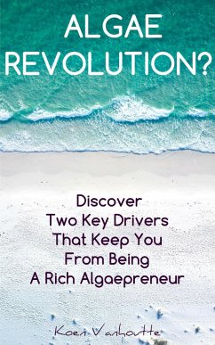 Algae Revolution (Practical Micro-Algae Technologies, #1) (eBook, ePUB) - Vanhoutte, Koen Algae Revolution (Practical Micro-Algae Technologies, #1) (eBook, ePUB) - Vanhoutte, Koen