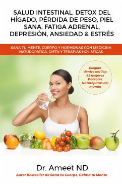 Salud Intestinal, Detox Del Hígado, Pérdida De Peso, Piel Sana, Fatiga Adrenal, Depresión, Ansiedad & Estrés (eBook, ePUB) - ND, Dr. Ameet