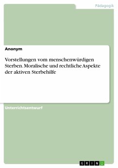 Vorstellungen vom menschenwürdigen Sterben. Moralische und rechtliche Aspekte der aktiven Sterbehilfe (eBook, PDF)