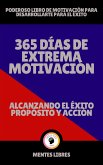 365 Días de Extrema Motivación - Alcanzando el Éxito Propósito y Acción! (eBook, ePUB)