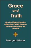 Grace and Truth: How the Biblical Narrative Affirms that Christ is Supreme and Parts of the Bible Are Obsolete (eBook, ePUB)