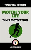 Motive Your Life - Inner Motivation (eBook, ePUB) Motive Your Life - Inner Motivation (eBook, ePUB)