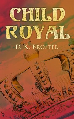 Child Royal (eBook, ePUB) - Broster, D. K.