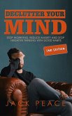 Declutter Your Mind (2nd Edition): Stop Worrying, Reduce Anxiety and Stop Negative Thinking with Good Habits (Self Help by Jack Peace, #2) (eBook, ePUB)