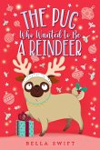 The Pug Who Wanted to Be a Reindeer (eBook, ePUB)