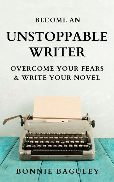 Become an Unstoppable Writer (eBook, ePUB) Become an Unstoppable Writer (eBook, ePUB)