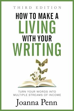 How To Make a Living with Your Writing: Turn Your Words into Multiple Streams Of Income (eBook, ePUB) - Penn, Joanna