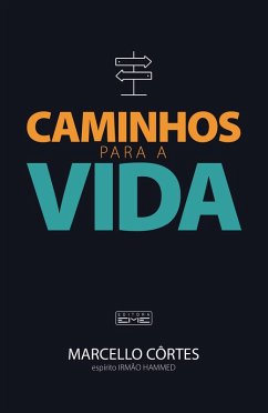 Caminhos para a vida (eBook, ePUB) - Côrtes, Marcelo; Espírito, Irmão Hammed