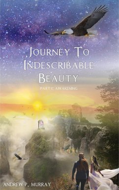 Journey to Indescribable Beauty : Awakening (eBook, ePUB) - Murray, Andrew P.