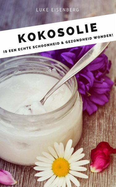 Kokosolie is een echte schoonheid & gezondheid wonder! Kokosnoot-Olie-Gids: Een echte allrounder voor huid, haar, gezichts- en tandverzorging, gezondheid en voeding) (eBook, ePUB) Kokosolie is een echte schoonheid & gezondheid wonder! Kokosnoot-Olie-Gids: Een echte allrounder voor huid, haar, gezichts- en tandverzorging, gezondheid en voeding) (eBook, ePUB)