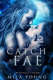 To Catch A Fae (Winter's Thorn, #1) (eBook, ePUB)