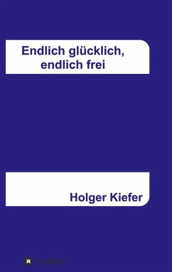 Endlich glücklich, endlich frei - Kiefer, Holger