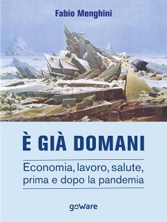 È già domani. Economia, lavoro, salute, prima e dopo la pandemia (eBook, ePUB) - Menghini, Fabio