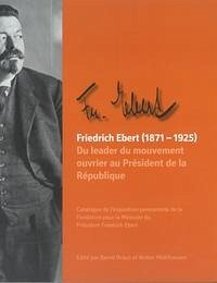 Friedrich Ebert (1871-1925). Du leader du mouvement ouvrier au Président de la République