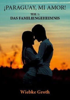 ¡PARAGUAY, MI AMOR!, Das Familiengeheimnis - Groth, Wiebke