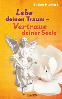 Lebe deinen Traum - Vertraue deiner Seele - Klamert, Sabine