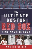 Ultimate Boston Red Sox Time Machine Book (eBook, ePUB) Ultimate Boston Red Sox Time Machine Book (eBook, ePUB)